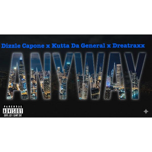 ANYWAY by DIZZLE CAPONE, Kutta Da General, Dreatraxx