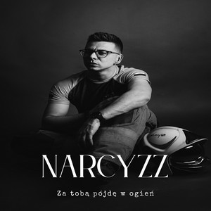 Narcyzz - Za tobą pójdę w ogień.