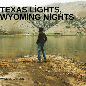 Texas Lights, Wyoming Nights by Wade Mcdawson