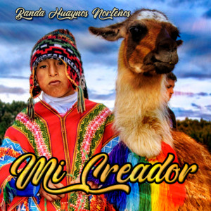 Mi Creador by Banda Huaynos Norteños