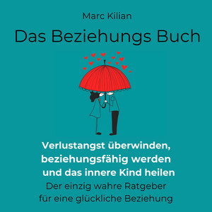 Das Beziehungs-Buch (Verlustangst überwinden, beziehungsfähig werden und das innere Kind heilen)