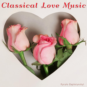 Kyrylo Zaplotynskyi — Classical Love Music