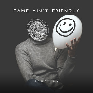 Fame Ain't Friendly by Echo LUX