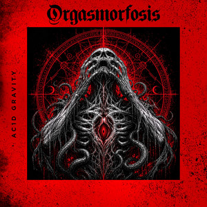 Orgasmorfosis by 51CK, RAWLR, AC1D GRAVITY