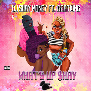 What's Up Shay by DJ Shay Money, BeatKing
