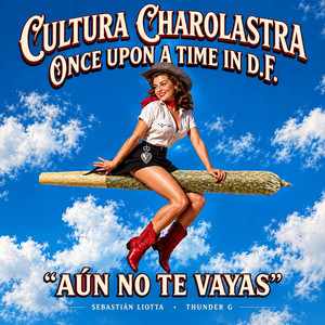 Aún no te vayas by Cultura Charolastra