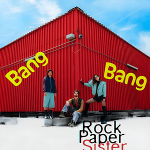 Bang Bang by Rock Paper Sister