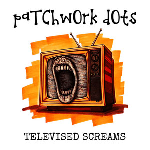Televised Screams by Patchwork Dots