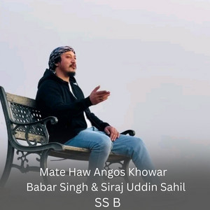 SS B - Mate Haw Angos Khowar (feat. Babar Singh & Siraj Uddin Sahil)