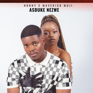 Asduke Nezwe by Nonny Mthiya, Maverick Muji