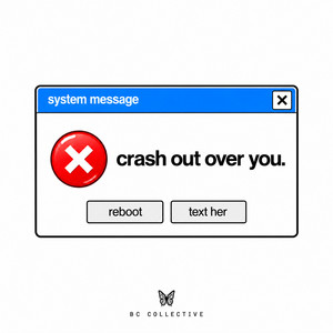 crash out over you. by BC Collective