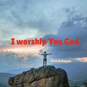 I worship You God