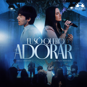 Giselli Cristina, Maximus Records & Nicolas Henrique - Eu Só Quero Adorar