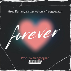 Forever by Freegeegaah, Greg Ifunanya, Izzywaton