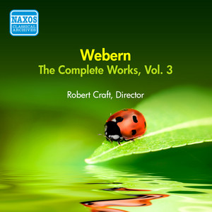 Webern, A.: Works (Complete), Vol. 3 (Robert Craft) (1957)