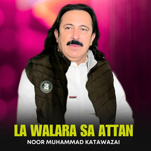 Noor Muhammad Katawazai - La Walara Sa Attan