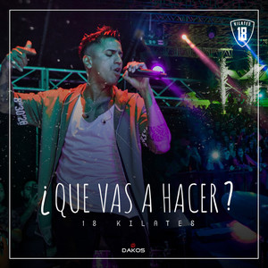 18 Kilates - Que Vas a Hacer