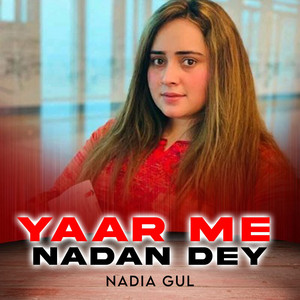 Nadia gul - Yaar Me Nadan Dey
