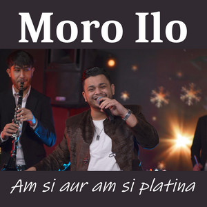 Moro Ilo - Am si aur am si platina (Live)