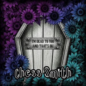 I'm Dead To You (And That's OK) by Chess Smith