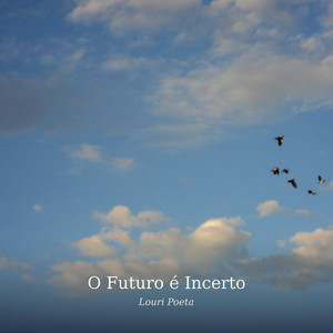 O Futuro É Incerto by Louri Poeta