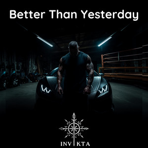 Better Than Yesterday by INVIKTA