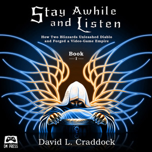 How Two Blizzards Unleashed Diablo and Forged a Video-Game Empire - Stay Awhile and Listen, Book 1 (Unabridged)