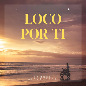 Loco Por Ti by samuel alexandrer