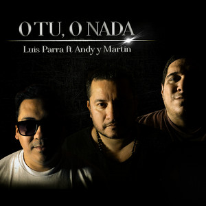 Luis Parra - O tú o Nada (feat. Andy y Martín)