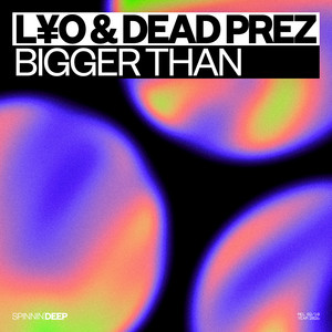 Bigger Than by L¥O, Dead Prez