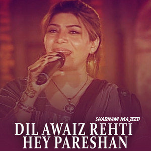 Shabnam Majeed - Dil Awaiz Rehti Hey Pareshan