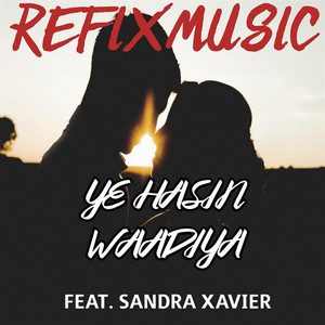 Ye Hasin Waadiya by Refixmusic, Sandra Xavier
