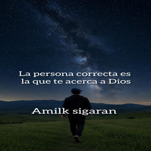 La persona correcta es la que te acerca a Dios by Amilk sigaran