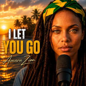 I LET YOU GO by Amara Zion
