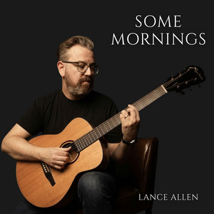 Some Mornings by Lance Allen