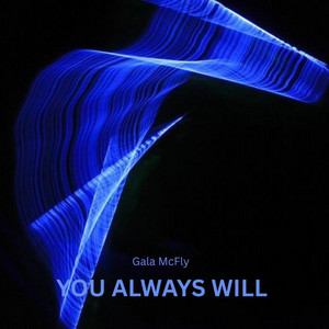 YOU ALWAYS WILL by Gala McFly