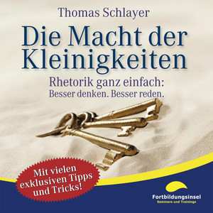 Die Macht der Kleinigkeiten (Rhetorik ganz einfach: Besser denken. Besser reden.)