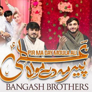 BANGASH BROTHERS - Pir Ma Day Mola Ali