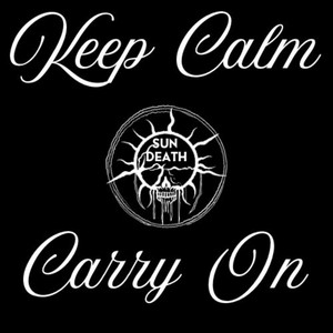 Keep Calm & Carry On by SUN DEATH