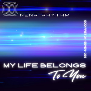 My Life Belongs To You by NENR Rhythm