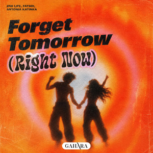 Forget Tomorrow (Right Now) by 2nd Life, Fatboi, Antonia Katinka