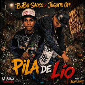 PILA DE LÍO by Bubu Saoco, Juguito Off