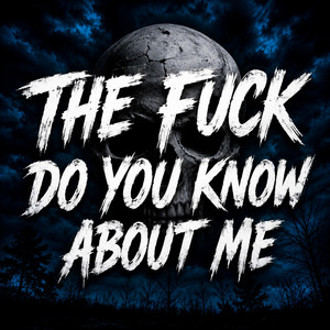 THE FUCK DO YOU KNOW ABOUT ME by Outlaw Flint Walker