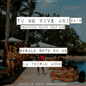 Tu No Vive Asi 2K18 - Remix by Gerald Soto En HD, La Tripah Auuh