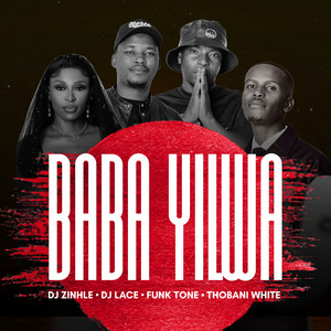 Baba Yilwa by DJ Zinhle, DJ Lace, FunkTone, Thobani White