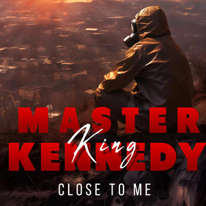 CLOSE TO ME by Master Kennedy