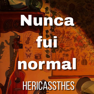 Nunca fui normal by HERICASSTHES