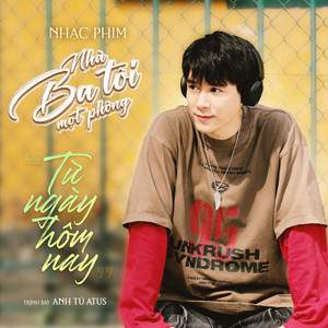 Anh Tú Atus - Từ Ngày Hôm Nay (From "Nhà Ba Tôi Một Phòng")