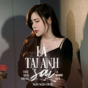 Ngân Ngân - Là Tại Anh Sai (Ngân Ngân Cover)