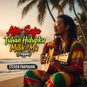 Atur Saja Tuhan Hidupku Milik-Mu (Reggae) by Steven Pakpahan